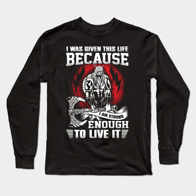 I was given this life because I am strong enough to live it Long Sleeve T-Shirt by Fun Planet